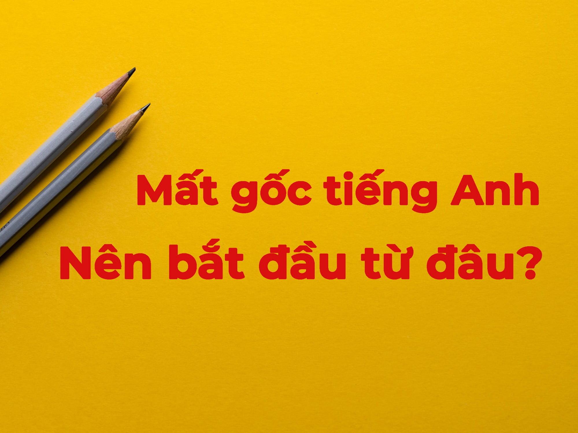 Mât gốc Tiếng Anh nên bắt đầu từ đâu